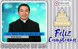 ¡FELIZ CUMPLEAÑOS PBRO. MIGUEL ÁNGEL ZARAGOZA BORREGO!