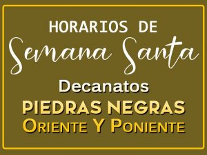 HORARIOS DE SEMANA SANTA EN LOS DECANATOS DE PIEDRAS NEGRAS