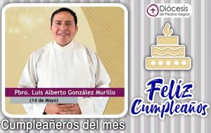 ¡FELIZ CUMPLEAÑOS PBRO. LUIS ALBERTO GONZALEZ MURILLO!