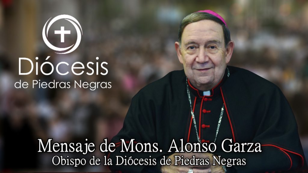 Mensaje de Mons. Alonso Garza a favor de la mujer y del derecho a la vida – Video