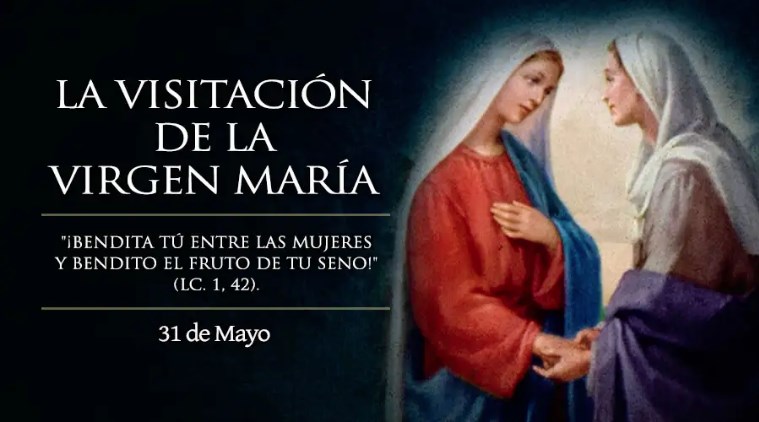 Hoy es la Fiesta de la Visitación de María y la Iglesia exclama “¡Bendita tú entre las mujeres!”