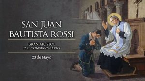 Hoy celebramos a San Juan Bautista Rossi, quien nos recuerda que la confesión nos hace un gran bien
