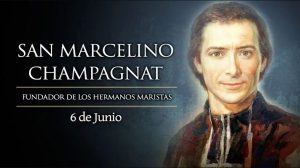 Hoy es fiesta de San Marcelino Champagnat, fundador de los maristas y modelo de maestro
