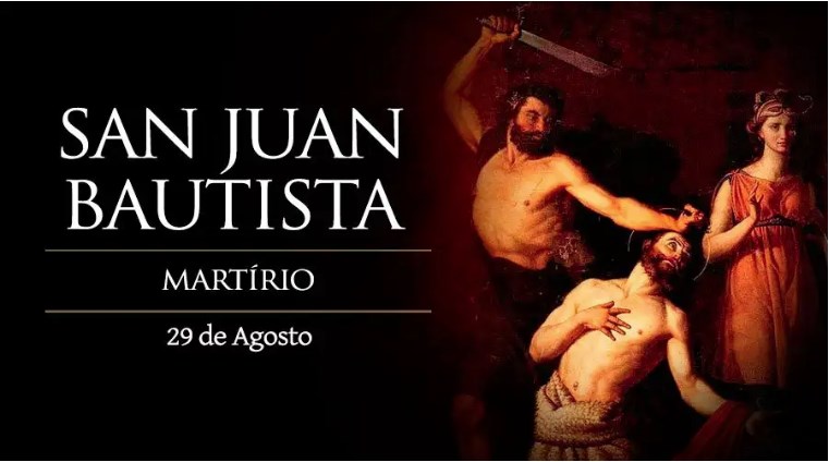 Hoy se celebra el martirio de San Juan Bautista, profeta y mártir de la verdad