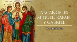 Hoy celebramos la fiesta de los Santos Arcángeles Miguel, Rafael y Gabriel